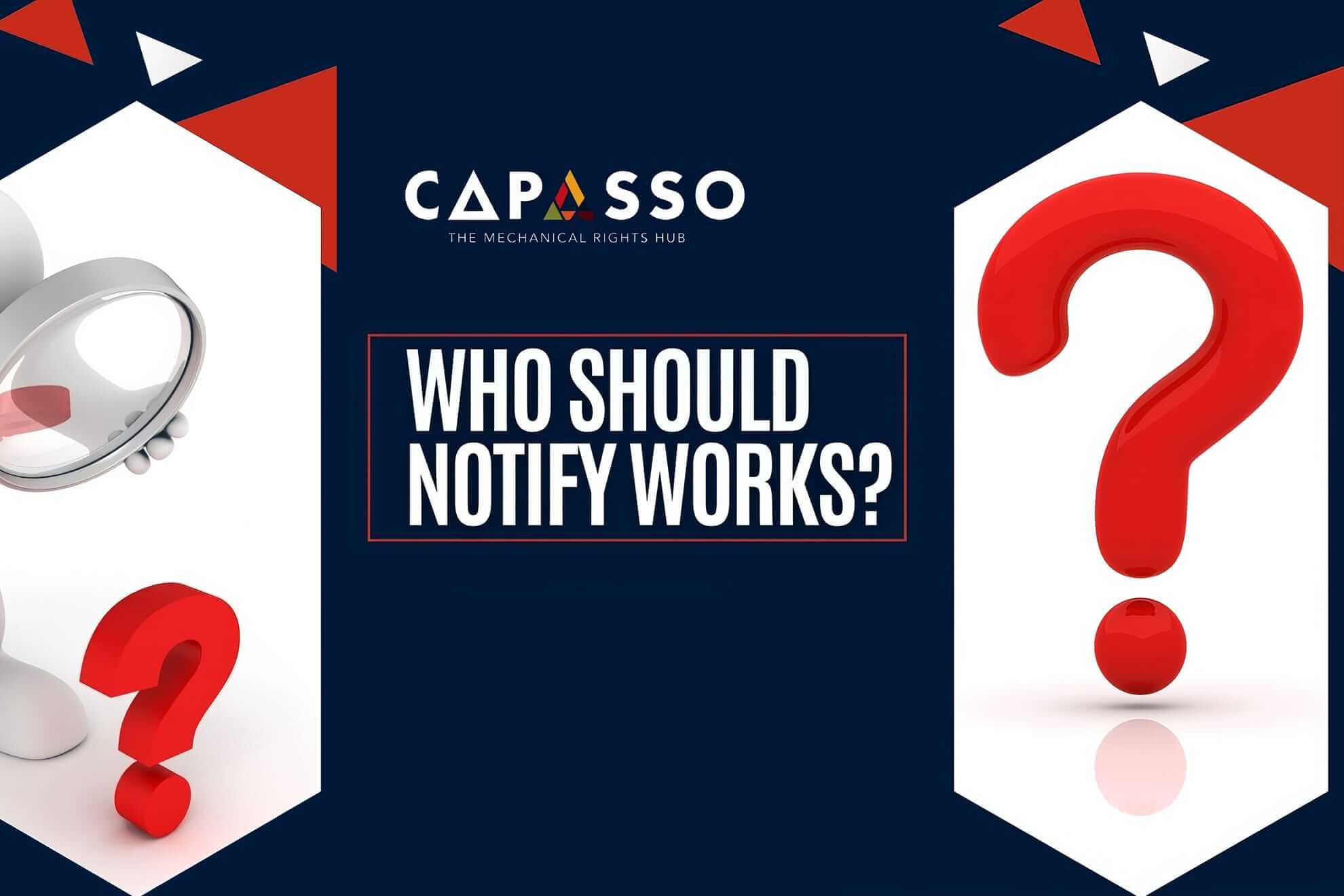 A dark blue graphic features the CAPASSO logo and tagline at the top centre. Below, bold white text reads “WHO SHOULD NOTIFY WORKS?” Large red question marks appear on the left and right sides, with geometric red and blue shapes in the corners.