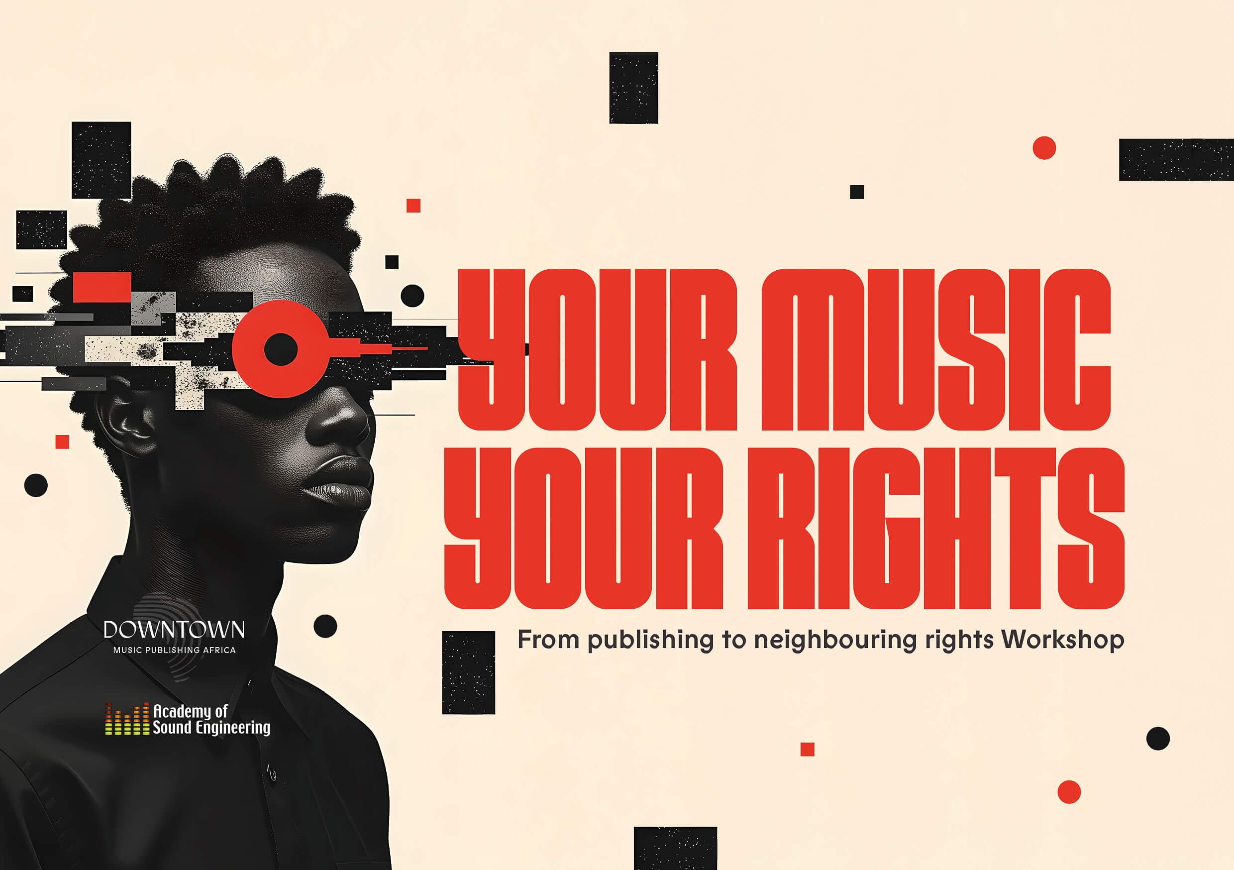 A digital graphic shows a stylised portrait of a person with geometric shapes over their eyes. Bold red text reads "YOUR MUSIC YOUR RIGHTS," and smaller text says, "From publishing to neighbouring rights Workshop." Logos are below for Downtown Music Publishing Africa and Academy of Sound Engineering.